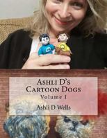 Ashli D's Cartoon Dogs: Volume I 1729615740 Book Cover