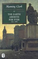 A History of Australia, IV: The Earth Abideth for Ever, 1851–1888 0522841473 Book Cover