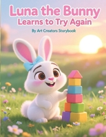 Luna the Bunny Learns to Try Again: A Gentle Picture Book About Mistakes, Resilience, and Never Giving Up for Kids Ages 3–7 B0GL6S5459 Book Cover