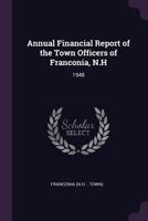 Annual Financial Report of the Town Officers of Franconia, N.H: 1948 1378707117 Book Cover