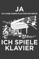 Ja ich habe einen Plan f�r die Rente, ich spiele Klavier: Liniertes DinA 5 Notizbuch f�r Musikerinnen und Musiker Musik Notizheft 1078402299 Book Cover