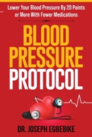 Blood Pressure Protocol: Lower Your Blood Pressure By 20 Points or More With Fewer Medications 1936692066 Book Cover