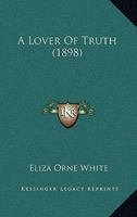 A Lover of Truth 1164536583 Book Cover