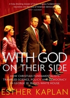 With God on Their Side: How Christian Fundamentalists Trampled Science, Policy, and Democracy in George W. Bush's White House 159558031X Book Cover