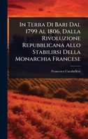 In Terra Di Bari Dal 1799 Al 1806, Dalla Rivoluzione Repubblicana Allo Stabilirsi Della Monarchia Francese (Italian Edition) 1023714779 Book Cover