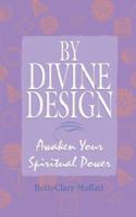 By Divine Design: Awaken Your Spiritual Power 1575665395 Book Cover