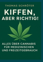 Kiffen, aber richtig!: Alles über Cannabis für medizinischen und Freizeitgebrauch (German Edition) 3769378881 Book Cover