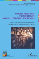 Cultures médiatiques et intermédialité dans les littératures sénégalaises: Enjeux culturels et écritures littéraires, de l'époque coloniale à la postmodernité (Culture Africaine) (French Edition) 234319596X Book Cover
