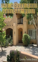 The House That Gaylord Built : Conchy Trelles Bretos 173560710X Book Cover