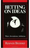 Betting on Ideas: Wars, Inventions, Inflation 0226074013 Book Cover