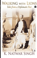 Walking with Lions: Tales from a Diplomatic Past 9350293463 Book Cover