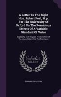 A Letter to ... Robert Peel ... on the Pernicious Effects of a Variable Standard of Value, by One of His Constituents [e. Copleston] 1240157797 Book Cover