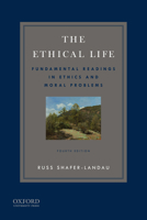 The Ethical Life: Fundamental Readings in Ethics and Contemporary Moral Problems 0190631317 Book Cover