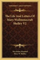 The Life and Letters of Mary Wollstonecraft Shelley V2 1163240753 Book Cover