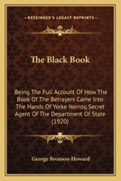 The Black Book: Being the Full Account of How the Book of the Betrayers Came Into the Hands of Yorke Norroy, Secret Agent of the Department of State 0548851441 Book Cover