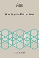 How America Met the Jews (Brown Judiac Studies) 1946527025 Book Cover