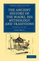 The Ancient History of the Maori, His Mythology and Traditions ..; Volume 6 1298023270 Book Cover