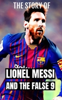 Lionel Messi and the False 9: Soccer Coaching: An in-depth exploration of the evolution and impact of the False 9 position in soccer (Mastering the Pitch: Soccer Coaching Series) B0CWVJHF3F Book Cover