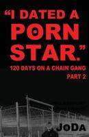 "I Dated a Porn Star" Part 2: 120 Days on a Chain Gang 1481279890 Book Cover