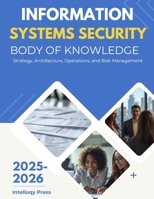 Information Systems Security Body of Knowledge: Strategy, Architecture, Operations, and Risk Management B0G41FV9ZZ Book Cover