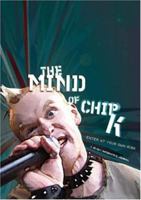 The Mind Of Chip K: Enter At Your Own Risk 1860245307 Book Cover