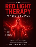 The Red Light Therapy Made Simple: A Practical Guide to Healing Skin, Reducing Pain, and Boosting Recovery (The Simple Therapy Solutions Series) B0GZ2KFB9T Book Cover