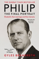 Philip : the final portrait : Elizabeth, their marriage and their dynasty 1444769596 Book Cover