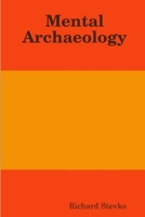 Mental Archaeology 1365933024 Book Cover
