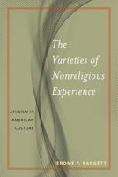 The Varieties of Nonreligious Experience: Atheism in American Culture 1479884529 Book Cover