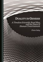 Duality in Genesis: A Timeless Scientific Road Map and the Dawn of Human Consciousness 103645343X Book Cover