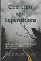Coal Dust and Superstitions: A Collection of Ghost Stories, Urban Legends & Superstitions as told by the people of Jellico, Tennessee. B0FPG3LL19 Book Cover
