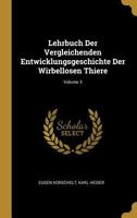 Lehrbuch Der Vergleichenden Entwicklungsgeschichte Der Wirbellosen Thiere; Volume 3 0270881824 Book Cover