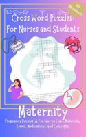 Cross Word Puzzles: for Nurses and Students: Maternity Pregnancy Puzzles- a Fun Way to Learn Maternity Terms, Medications, and Concepts B0DYVC7BL2 Book Cover
