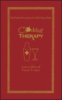 Cocktail Therapy: The Perfect Prescription for Life's Many Crises 1416948368 Book Cover