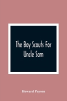 The Boy Scouts for Uncle Sam 1515386074 Book Cover