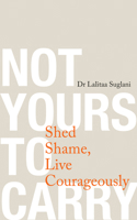 Not Yours to Carry: Shed Shame, Live Courageously 1401976611 Book Cover