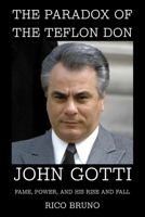 The Paradox of the Teflon Don: John Gotti, Fame, Power, and His Rise and Fall B0H1839WW1 Book Cover