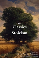 The Classics of Stoicism: The Encheiridion, Meditations & On a Happy Life B08BRSQKJC Book Cover