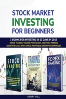 Stock market investing for beginners: 3 books for investing in 10 days in 2019 - stock trading, trading psychology, and forex trading. learn the bases with simple, profitable and proven strategies 1802113495 Book Cover