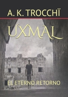 UXMAL: EL ETERNO RETORNO (Spanish Edition) B0BCCY3HLK Book Cover