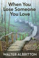 When You Lose Someone You Love: Knowing God hurts like you hurt helps you process the distressing grief of losing a loved one 1979877750 Book Cover