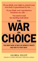 The War on Choice: The Right-Wing Attack on Women's Rights and How to Fight Back