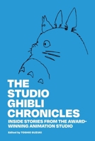 The Studio Ghibli Chronicles: Inside stories from the award-winning animation studio 1974762831 Book Cover