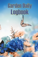 Garden Daily Logbook: Garden Tracker for Beginners and Avid Gardeners, Flowers, Fruit, Vegetable Planting, Care instructions and Many More 1803860979 Book Cover
