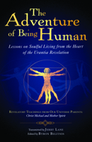 The Adventure of Being Human I: Lessons on Soulful Living from the Heart of the Urantia Revelation 1931254249 Book Cover