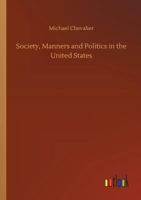 Society, Manners and Politics in the United States 117972206X Book Cover