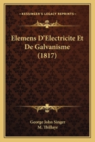 Elemens D'Electricite Et De Galvanisme (1817) 1144865778 Book Cover