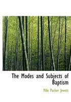 The Modes and Subjects of Baptism 1022066544 Book Cover