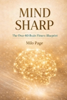 MIND SHARP: The Over-60 Brain Fitness Blueprint B0GTJ5QSK1 Book Cover
