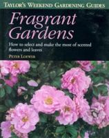 Taylor's Weekend Gardening Guide to Fragrant Gardens: How to Select and Make the Most of Scented Flowers and Leaves (Taylor's Weekend Gardening Guides) 0395884926 Book Cover